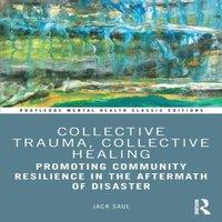 Jack Saul Collective Trauma, Collective Healing: Promoting Community