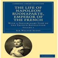 Walter Scott The Life of Napoleon Buonaparte, Emperor of the French: With a