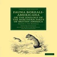 John Richardson Fauna Boreali-Americana; Or, the Zoology of the Northern Parts of