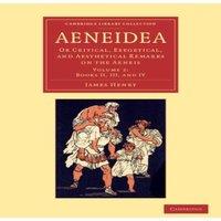 James Henry Aeneidea: Or Critical, Exegetical, & Aesthetical Remarks on the