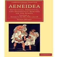 James Henry Aeneidea: Or Critical, Exegetical, & Aesthetical Remarks on the