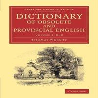 Thomas Wright Dictionary of Obsolete & Provincial English: Containing Words