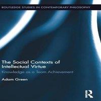 Adam Green The Social Contexts of Intellectual Virtue: Knowledge as a Team in White