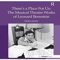 Helen Smith There's a Place For Us: The Musical Theatre Works of Leonard
