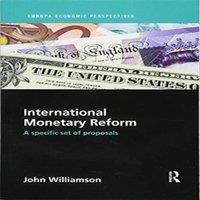John Williamson International Monetary Reform: A Specific Set of Proposals