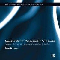Tom Brown Spectacle in Classical Cinemas: Musicality & Historicity in the