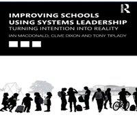 Ian MacDonald Improving Schools Using Systems Leadership: Turning Intention into
