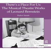 Helen Smith There's a Place For Us: The Musical Theatre Works of Leonard in White