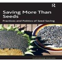 Catherine Phillips Saving More Than Seeds: Practices & Politics of Seed Saving