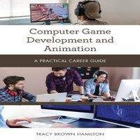 Tracy Brown Hamilton Computer Game Development & Animation : A Practical Career Guide