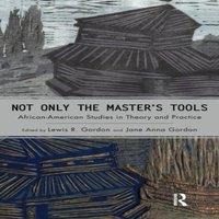 Lewis R. Gordon Not Only the Master's Tools: African American Studies in Theory in White