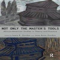 Lewis R. Gordon Not Only the Master's Tools: African American Studies in Theory