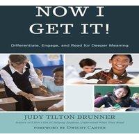 Judy Tilton Brunner Now I Get It : Differentiate, Engage, & Read for Deeper Meaning