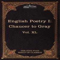 Geoffrey Chaucer English Poetry I: Chaucer to Gray: The Five Foot Shelf of