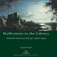 Antal Szerb Reflections in the Library: Selected Literary Essays 1926-1944