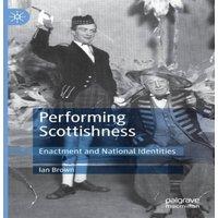 Ian Brown Performing Scottishness : Enactment & National Identities