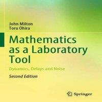 John Milton Mathematics as a Laboratory Tool : Dynamics, Delays & Noise