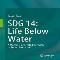 Sergio Rossi SDG 14: Life Below Water : A Machine-Generated Overview of Recent