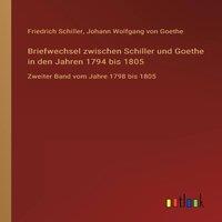 Friedrich Schiller Briefwechsel zwischen Schiller und Goethe in den Jahren 1794 bis in White