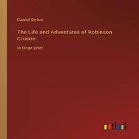Daniel Defoe The Life & Adventures of Robinson Crusoe:in large print in White