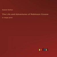 Daniel Defoe The Life & Adventures of Robinson Crusoe:in large print