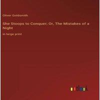 Oliver Goldsmith She Stoops to Conquer; Or, The Mistakes of a Night:in large print
