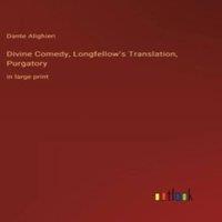 Dante Alighieri Divine Comedy, Longfellow's Translation, Purgatory:in large print
