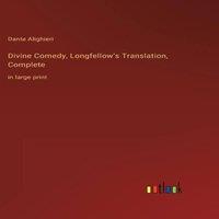 Dante Alighieri Divine Comedy, Longfellow's Translation, Complete:in large print