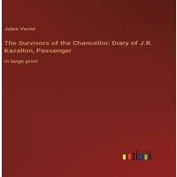 Jules Verne The Survivors of the Chancellor; Diary of J.R. Kazallon