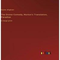 Dante Alighieri The Divine Comedy, Norton's Translation, Paradise:in large print