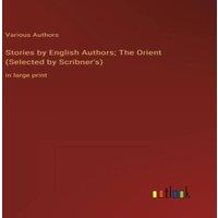 Various Authors Stories by English Authors; The Orient (Selected by Scribner's):in