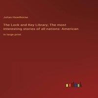 Julian Hawthorne The Lock & Key Library; The most interesting stories of all