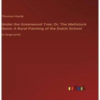 Thomas Hardy Under the Greenwood Tree; Or, The Mellstock Quire; A Rural