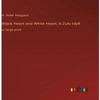 H. Rider Haggard Black Heart & White Heart; A Zulu Idyll:in large print Hardcover