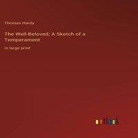 Thomas Hardy The Well-Beloved; A Sketch of a Temperament:in large print