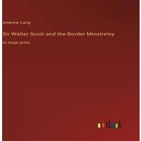 Andrew Lang Sir Walter Scott & the Border Minstrelsy:in large print