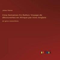 Jules Verne Cinq Semaines En Ballon; Voyage de decouvertes en Afrique par in White