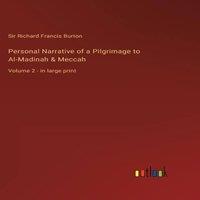 Sir Richard Francis Burton Personal Narrative of a Pilgrimage to Al-Madinah Meccah :Volume 2