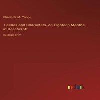 Charlotte M. Yonge Scenes & Characters, or, Eighteen Months at Beechcroft:in large in White