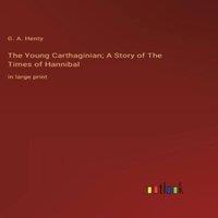 G. A. Henty The Young Carthaginian; A Story of The Times of Hannibal:in large in White
