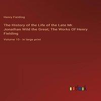Henry Fielding The History of the Life of the Late Mr. Jonathan Wild the Great;
