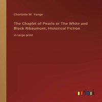 Charlotte M. Yonge The Chaplet of Pearls or The White & Black Ribaumont; Historical
