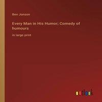 Ben Jonson Every Man in His Humor; Comedy of humours:in large print Paperback