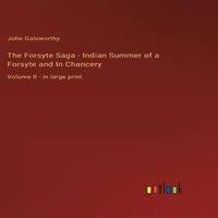 John Galsworthy The Forsyte Saga - Indian Summer of a Forsyte & In in White