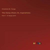 Charlotte M. Yonge The Daisy Chain; Or, Aspirations:Part I - in large print Hardcover