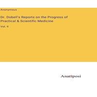 Anonymous Dr. Dobell's Reports on the Progress of Practical Scientific