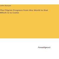 John Bunyan The Pilgrim Progress from this World to that Which is to Come in White