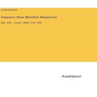 Anonymous Harper's New Monthly Magazine:No. CIX - June, 1859, Vol. XIX