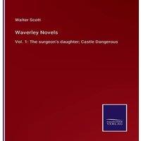 Walter Scott Waverley Novels:Vol. 1: The surgeon's daughter; Castle Dangerous in White