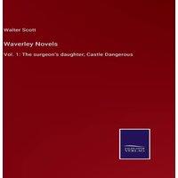 Walter Scott Waverley Novels:Vol. 1: The surgeon's daughter; Castle Dangerous